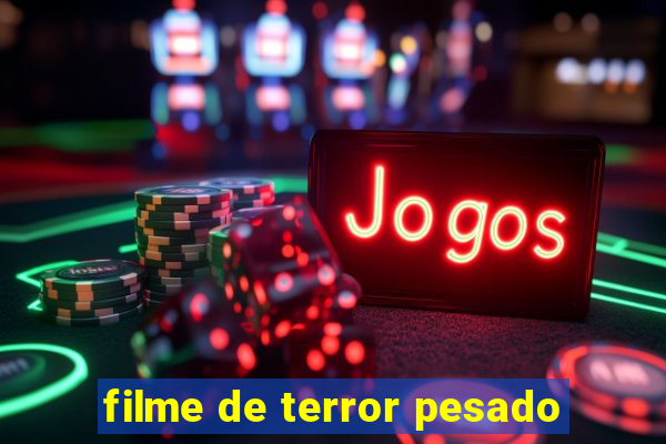 filme de terror pesado